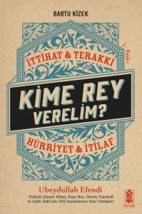 Kime Rey Verelim ? İttihat Terakki Mi ? Hürriyet ve İtilaf Mı ?